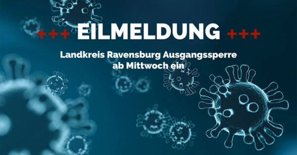 Ravensburg, Landkreis Ravensburg: Nächtliche Ausgangsbeschränkung ab Mittwoch Ravensburg, Landkreis Ravensburg: Nächtliche Ausgangsbeschränkung ab Mittwoch